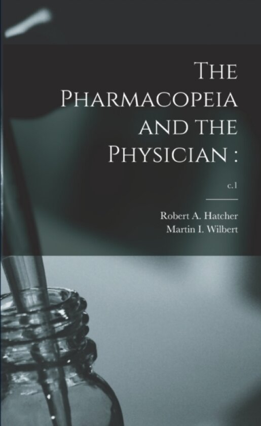 The Pharmacopeia and the Physician av Robert a Hatcher, Martin I Wilbert (Paperback)