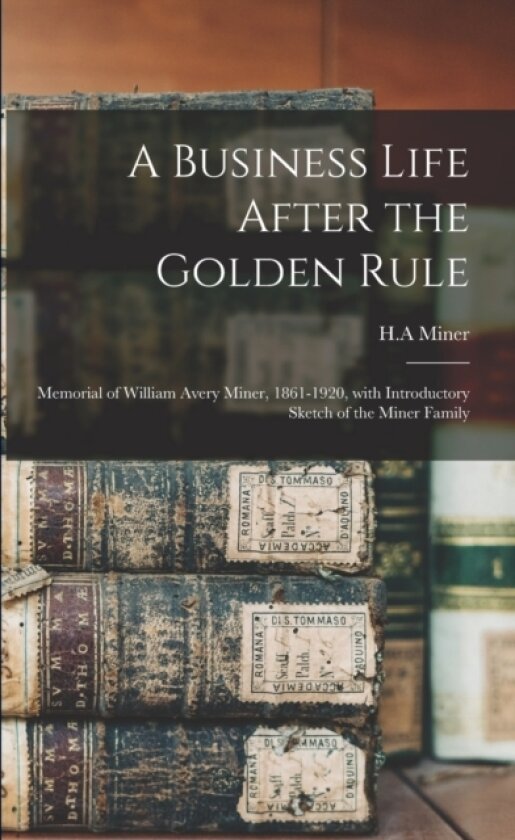 A Business Life After the Golden Rule av H A Miner (Paperback)