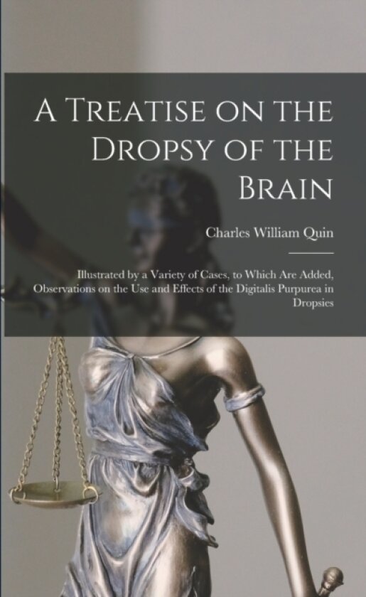 A Treatise on the Dropsy of the Brain av Charles William B 1755 Quin (Paperback)