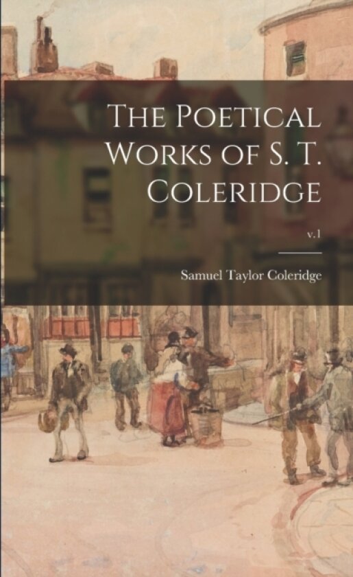 The Poetical Works of S. T. Coleridge; v.1 av Samuel Taylor 1772-1834 Coleridge (Paperback)