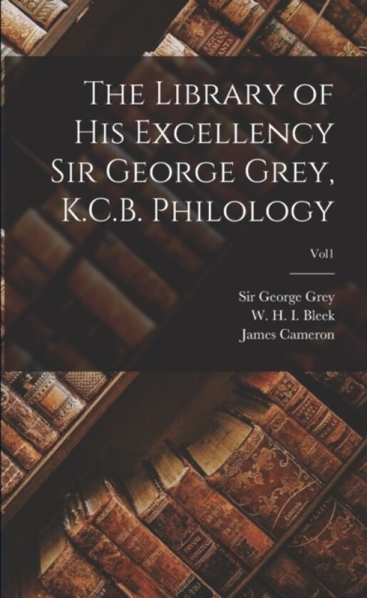 The Library of His Excellency Sir George Grey, K.C.B. Philology; vol1 av James 1800-1875 Cameron (Paperback)