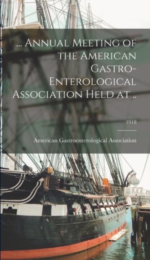 ... Annual Meeting of the American Gastro-enterological Association Held at ..; 1918 av American Gastroenterological Associat (Hardcover)