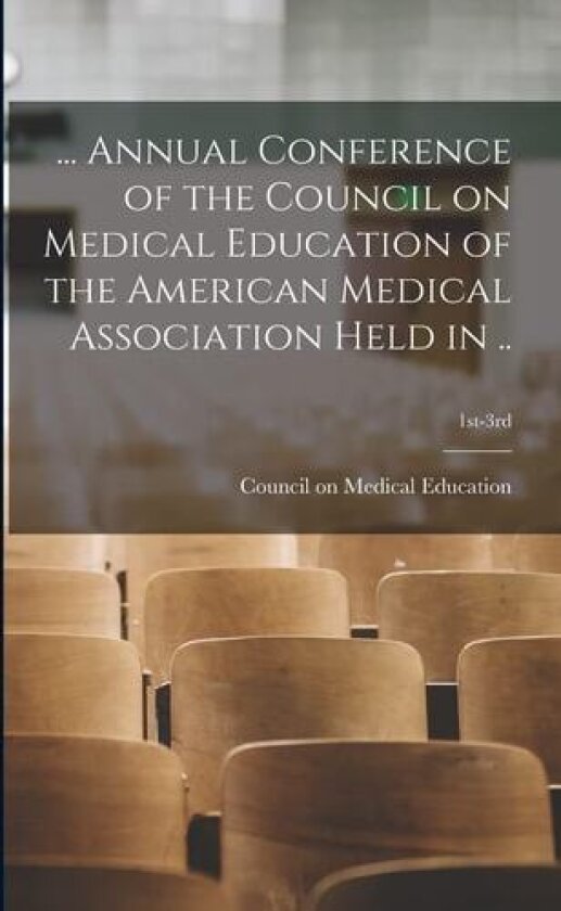 ... Annual Conference of the Council on Medical Education of the American Medical Association Held in ..; 1st-3rd av Council on Medical Education (America (Paperback)