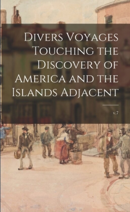 Divers Voyages Touching the Discovery of America and the Islands Adjacent; v.7 av Anonymous (Paperback)