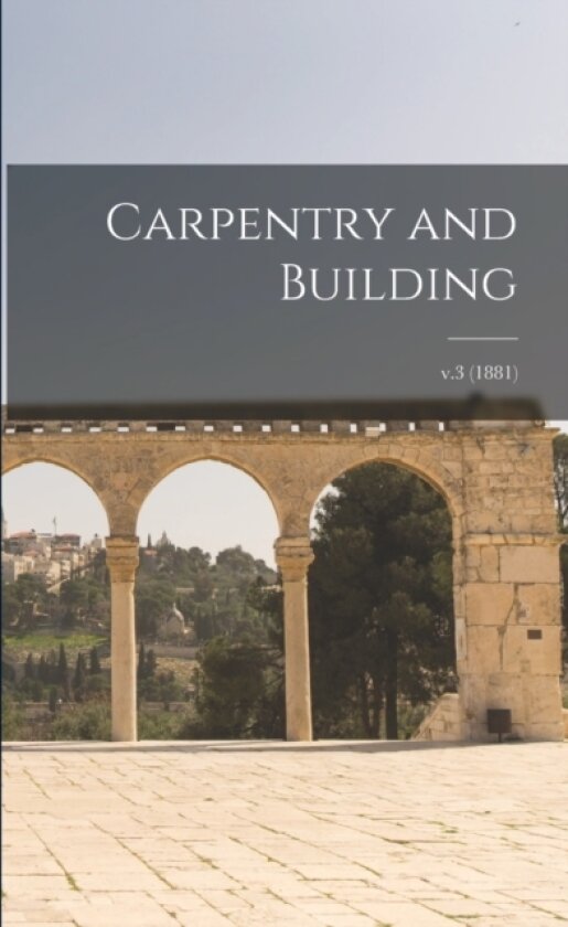 Carpentry and Building; v.3 (1881) av Anonymous (Paperback)