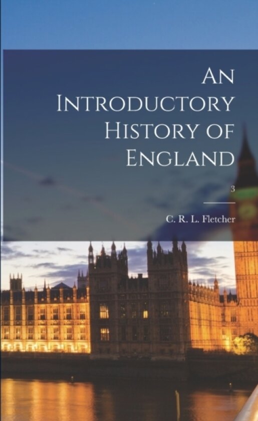 An Introductory History of England; 3 av C R L (Charles Robert Le Fletcher (Paperback)