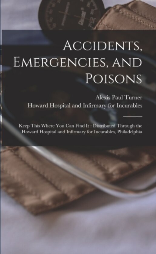 Accidents, Emergencies, and Poisons av Alexis Paul 1840-1892 Turner (Paperback)