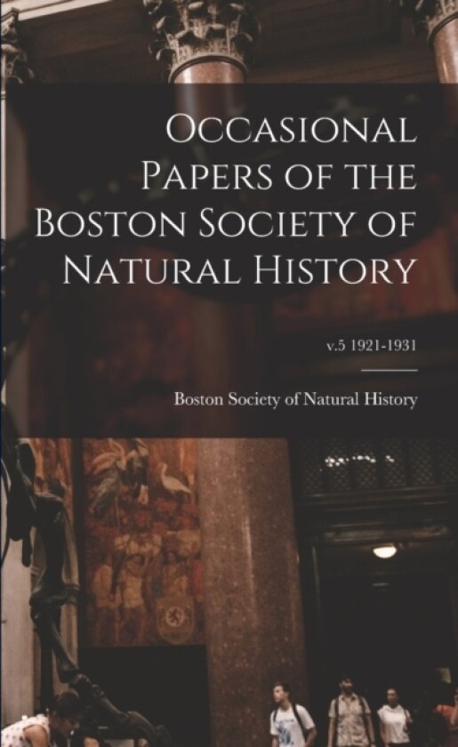 Occasional Papers of the Boston Society of Natural History; v.5 1921-1931 av Boston Society of Natural History (Paperback)