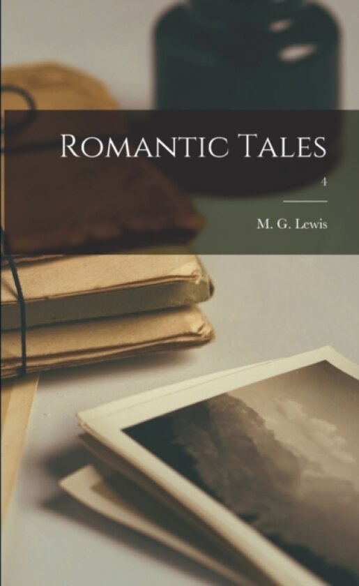 Romantic Tales; 4 av M G 1775- Lewis (Paperback)