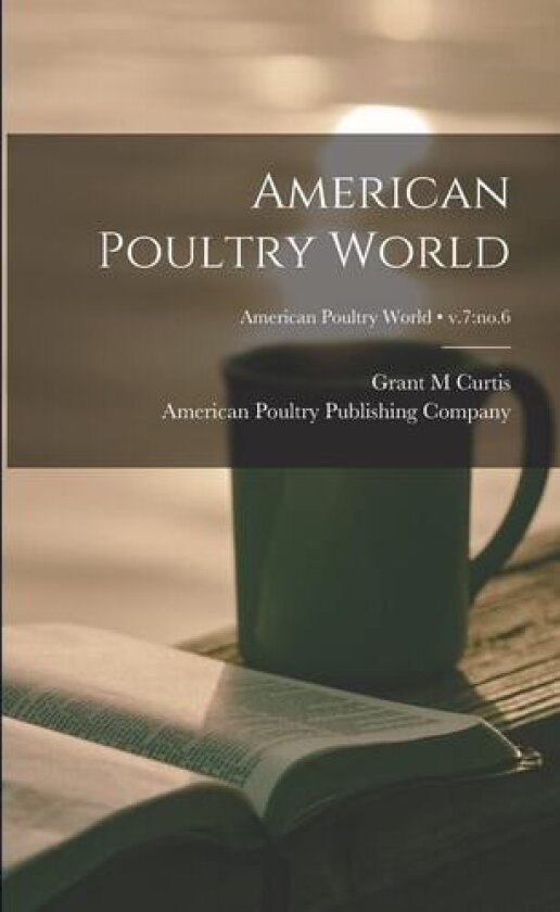 American Poultry World; v.7 av Grant M Curtis (Paperback)