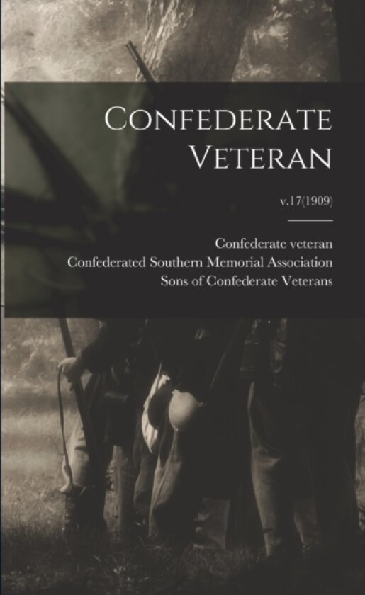 Confederate Veteran; v.17(1909) av Confederate Veteran, Confederated Southern Memorial Associ, Sons of Confederate Veterans (Organiz (Paperback)