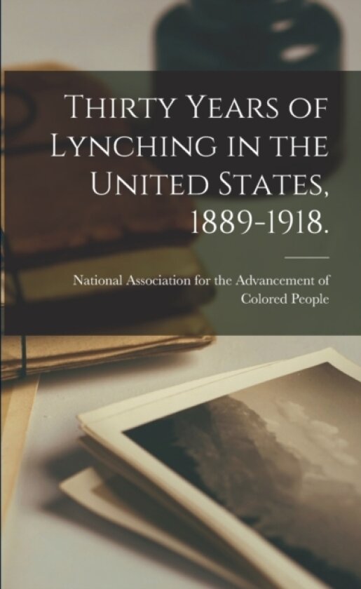 Thirty Years of Lynching in the United States, 1889-1918. av National Association for the Advancem (Paperback)