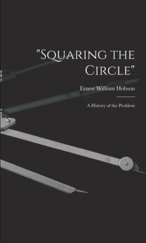"Squaring the Circle"; a History of the Problem av Ernest William 1856-1933 Hobson (Paperback)