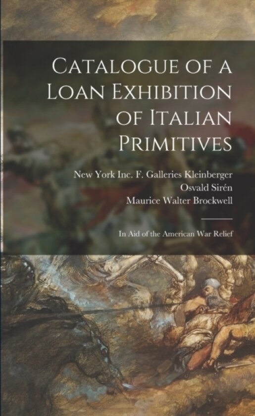 Catalogue of a Loan Exhibition of Italian Primitives av Maurice Walter 1869-1958 Brockwell (Paperback)