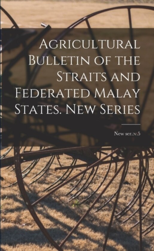 Agricultural Bulletin of the Straits and Federated Malay States. New Series; new ser. av Anonymous (Paperback)