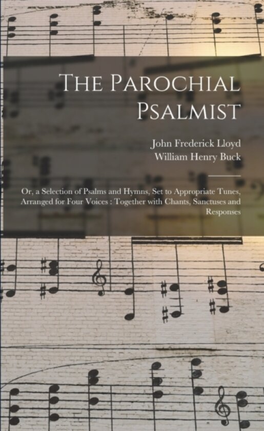 The Parochial Psalmist av John Frederick Lloyd, William Henry Buck (Paperback)