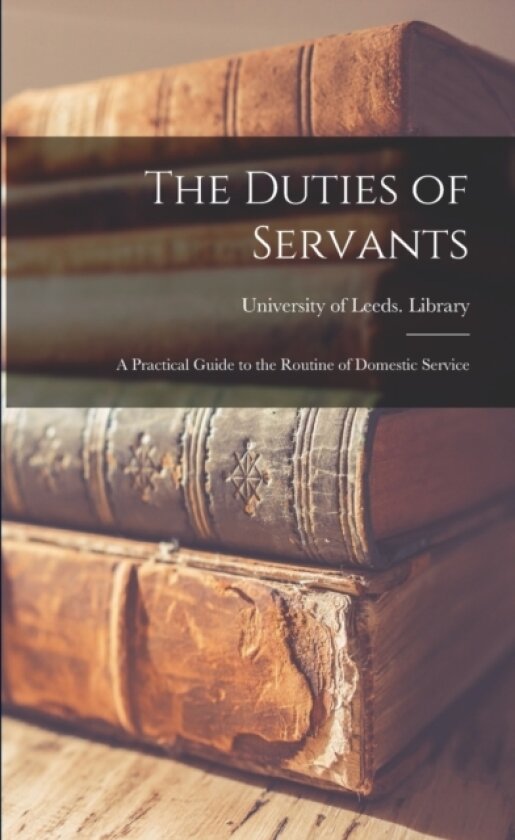 The Duties of Servants av University of Leeds Library (Paperback)