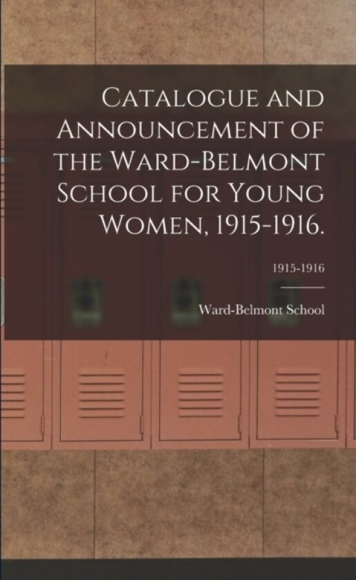 Catalogue and Announcement of the Ward-Belmont School for Young Women, 1915-1916.; 1915-1916 av Ward-Belmont School (Paperback)