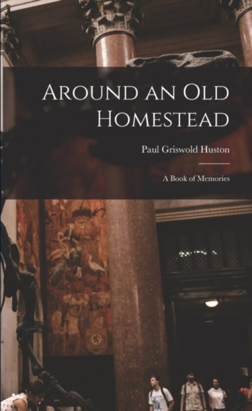 Around an Old Homestead av Paul Griswold Huston (Paperback)
