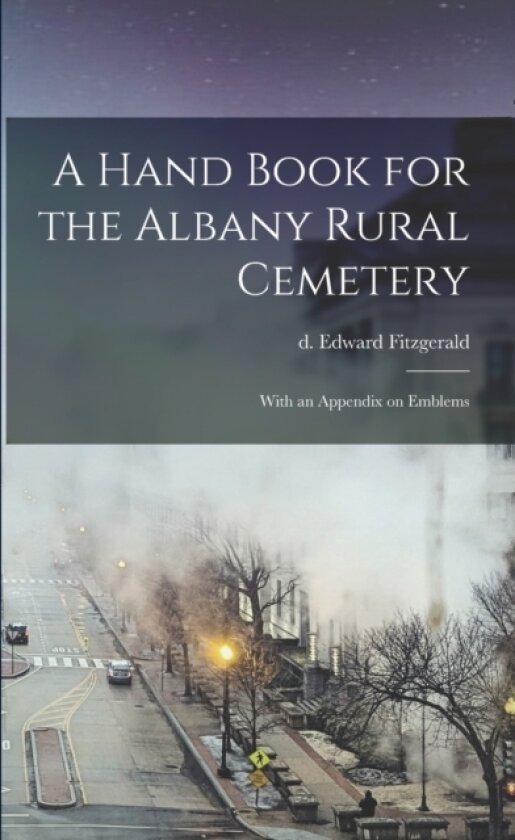 A Hand Book for the Albany Rural Cemetery av Edward D 1878 Fitzgerald (Paperback)