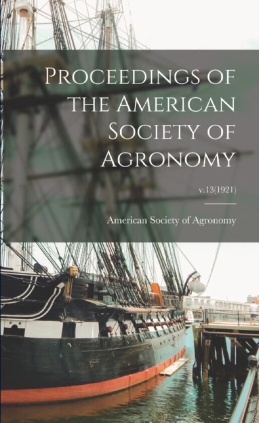 Proceedings of the American Society of Agronomy; v.13(1921) av American Society of Agronomy (Paperback)