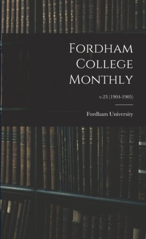 Fordham College Monthly; v.23 (1904-1905) av Fordham University (Paperback)