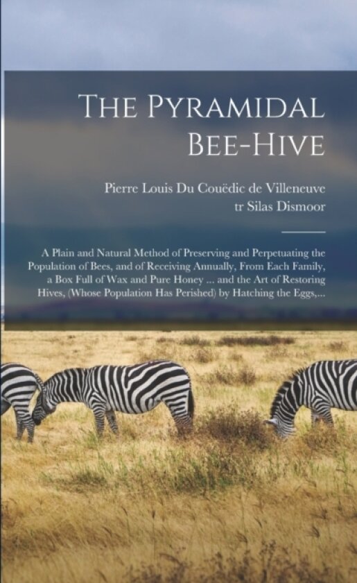 The Pyramidal Bee-hive av Pierre Louis Du Couëdic de Villeneuve, Silas Tr Dismoor (Paperback)