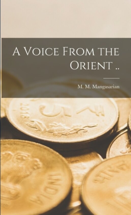 A Voice From the Orient .. av M M (Mangasar Mugurdit Mangasarian (Paperback)
