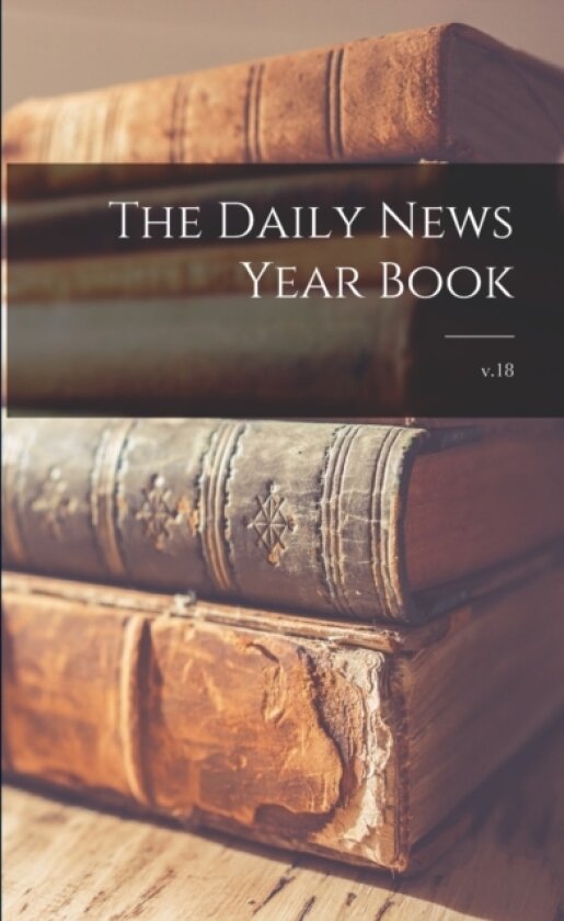 The Daily News Year Book; v.18 av Anonymous (Paperback)