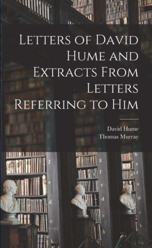 Letters of David Hume and Extracts From Letters Referring to Him av David Hume, Thomas Murray (Paperback)