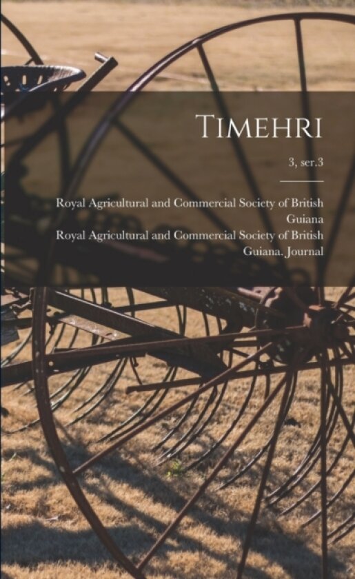 Timehri; 3, ser.3 av Royal Agricultural and Commercial Soc (Paperback)