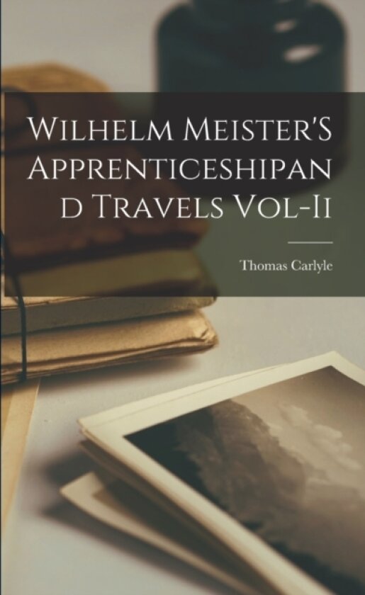 Wilhelm Meister'S Apprenticeshipand Travels Vol-Ii av Thomas Carlyle (Paperback)