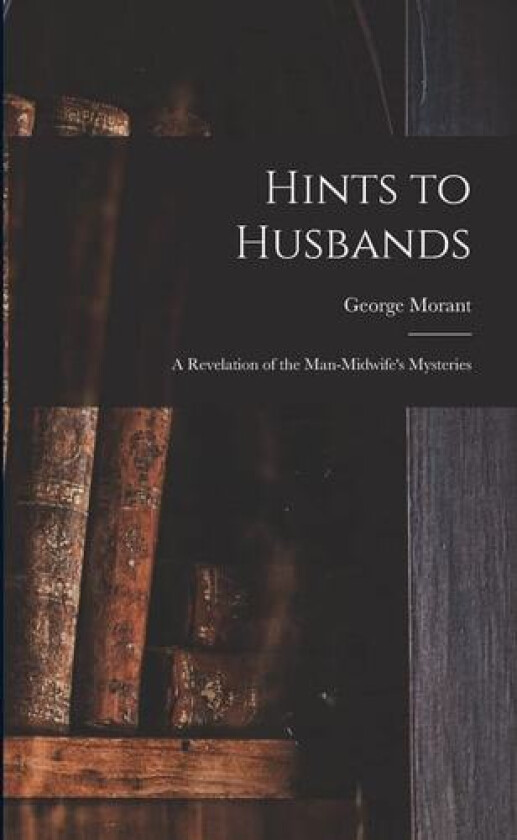 Hints to Husbands av George Morant (Paperback)