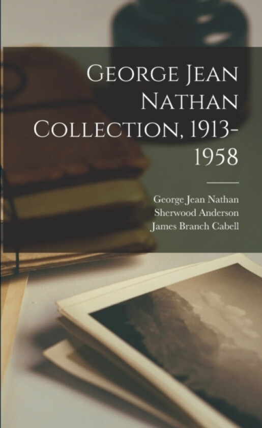 George Jean Nathan Collection, 1913-1958 av George Jean 1913-1957 Nathan, Sherwood 1876-1941 Anderson, James Branch 1879-1958 Cabell (Paperback)