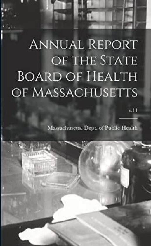 Annual Report of the State Board of Health of Massachusetts; v.11 av Massachusetts Dept of Public Health (Paperback)