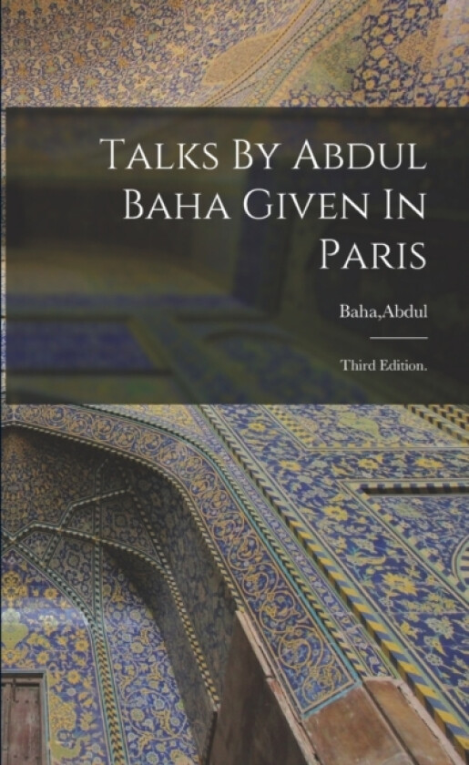 Talks By Abdul Baha Given In Paris av Abdul Baha (Paperback)