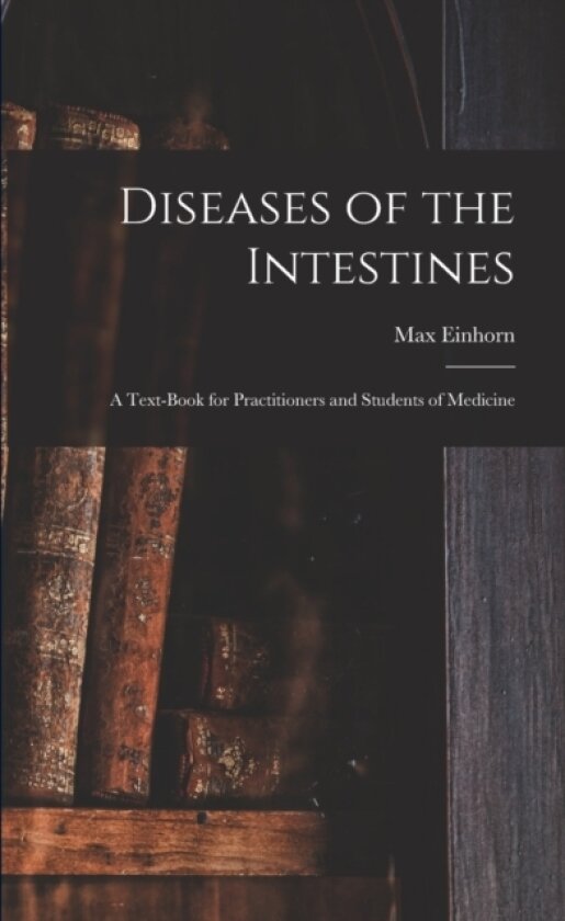 Diseases of the Intestines av Max 1862-1953 Einhorn (Paperback)