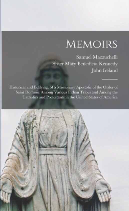 Memoirs av Samuel 1806-1864 Mazzuchelli, John 1838-1918 Ireland (Paperback)