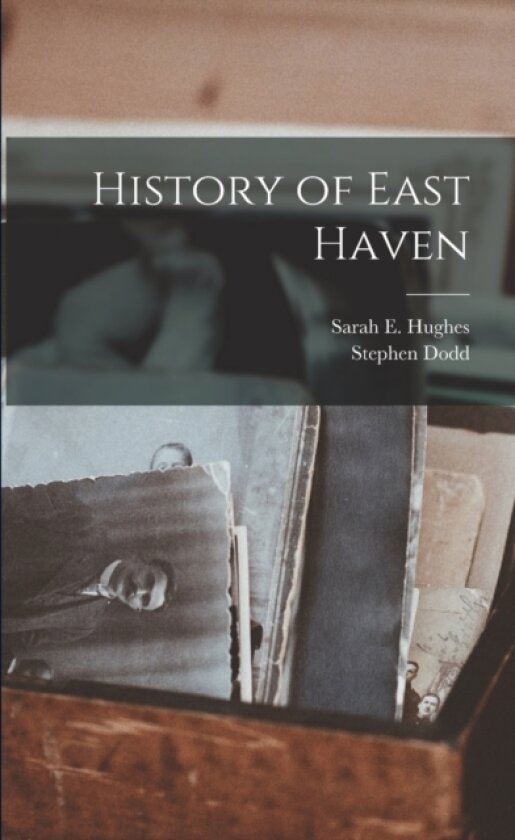 History of East Haven av Stephen 1777-1856 Dodd (Paperback)