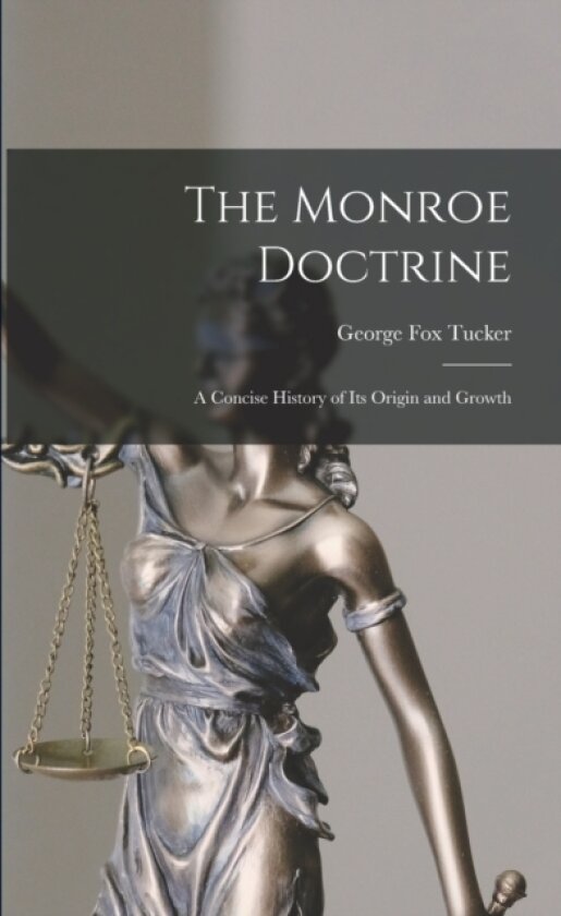 The Monroe Doctrine av George Fox 1852-1929 Tucker (Paperback)