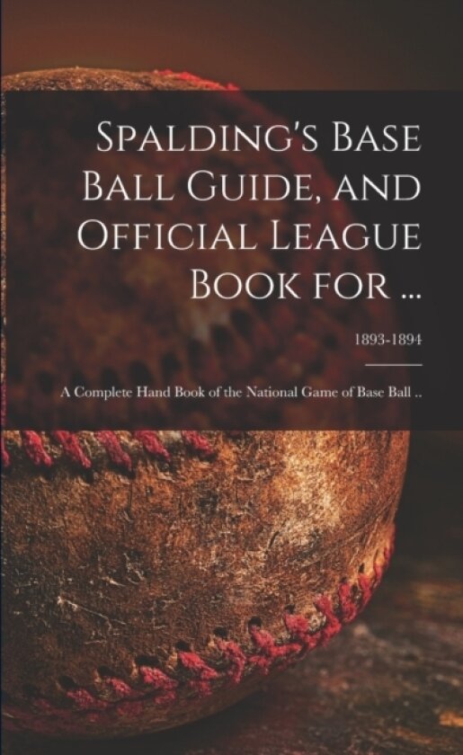 Spalding's Base Ball Guide, and Official League Book for ... av Anonymous (Paperback)