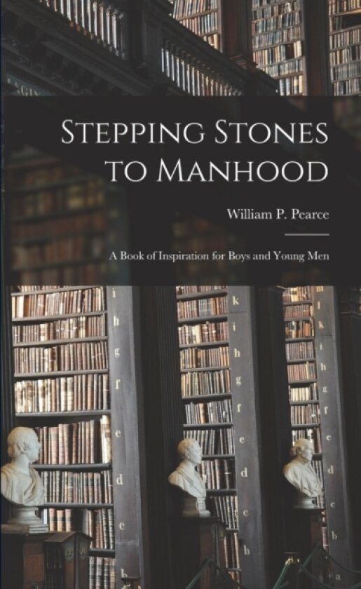 Stepping Stones to Manhood; a Book of Inspiration for Boys and Young Men av William P 1 Pearce (Paperback)
