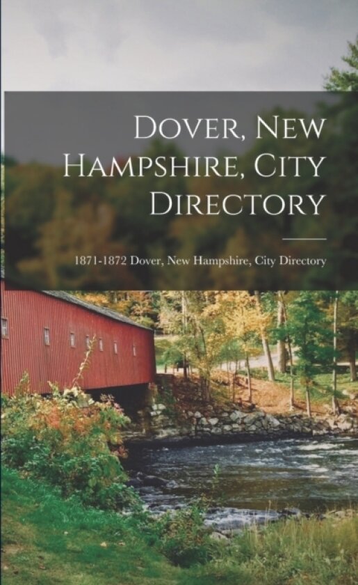 Dover, New Hampshire, City Directory; 1871-1872 Dover, New Hampshire, city directory av Anonymous (Paperback)