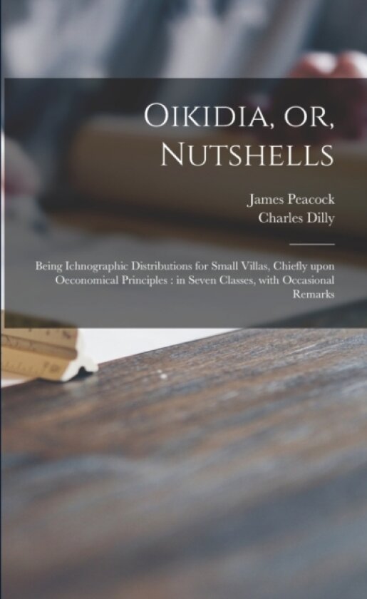 Oikidia, or, Nutshells av Charles 1739-1807 Dilly (Paperback)