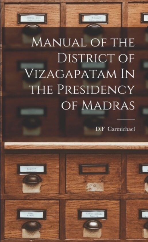 Manual of the District of Vizagapatam In the Presidency of Madras av D F Carmichael (Paperback)