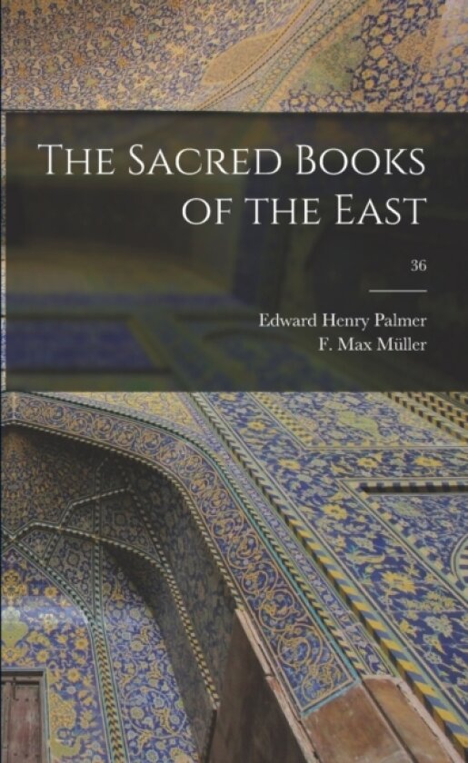 The Sacred Books of the East; 36 av Edward Henry 1840-1882 Palmer, F Max 1823-19 Muller (Paperback)