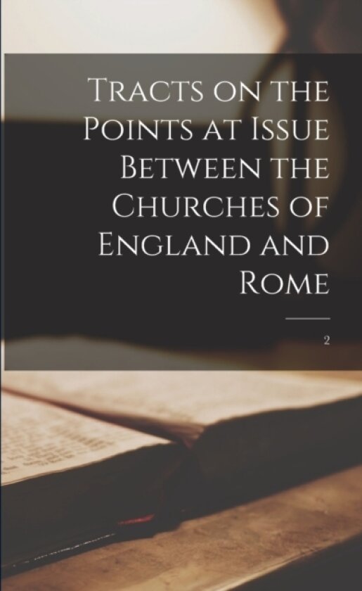 Tracts on the Points at Issue Between the Churches of England and Rome; 2 av Anonymous (Paperback)