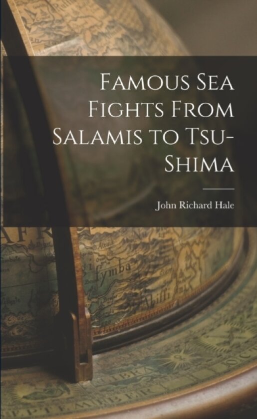 Famous Sea Fights From Salamis to Tsu-shima av John Richard Hale (Paperback)