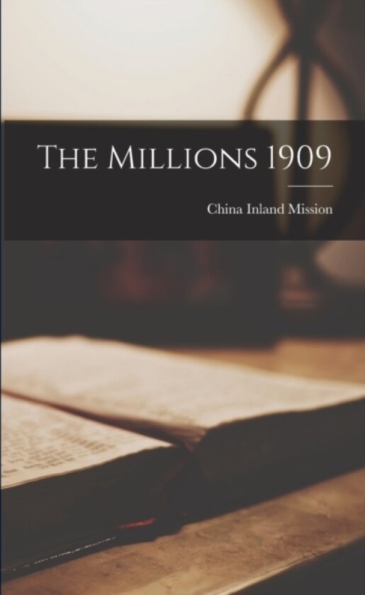 The Millions 1909 av China Inland Mission (Paperback)