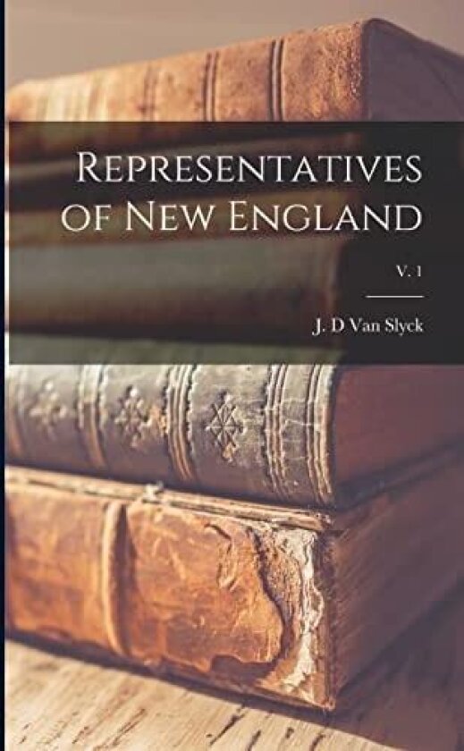Representatives of New England; v. 1 av J. D. Van Slyck (Paperback)